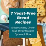7 yeast-free bread recipes artisan loaves, dinner rolls, bread machine options and more collage.