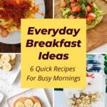 Everyday Breakfast Ideas 6 Quick Recipes For Busy Mornings collage.