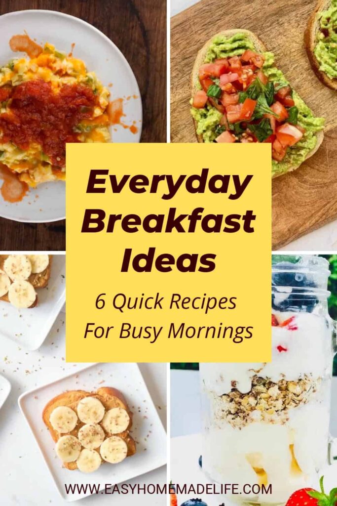 Everyday Breakfast Ideas 6 Quick Recipes For Busy Mornings collage.