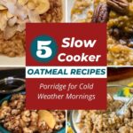 5 Slow Cooker Oatmeal Recipes, Porridge for Cold Weather Mornings collage.