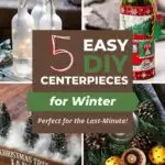 5 Easy DIY Centerpieces for Winter, Perfect for the Last-Minute collage.