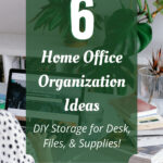 6 Home office organization ideas, DIY storage for desk, files and supplies.