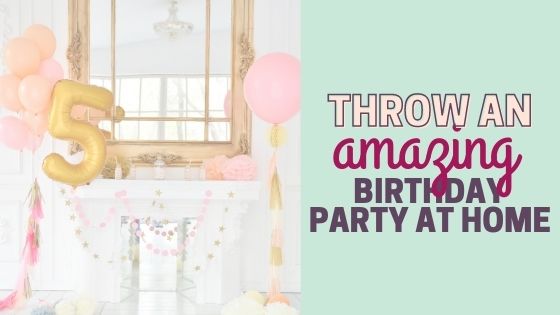Throw an amazing birthday party at home.
