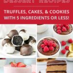 Easy no-bake dessert recipes, truffles, cakes and cookies with 5-ingredients or less collage.