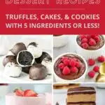 Easy no-bake dessert recipes, truffles, cakes and cookies with 5-ingredients or less collage.