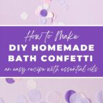 How to make DIY homemade bath confetti, an easy recipe with essential oils.