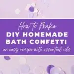 How to make DIY homemade bath confetti, an easy recipe with essential oils.