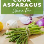 Learn how to cook asparagus like a pro.