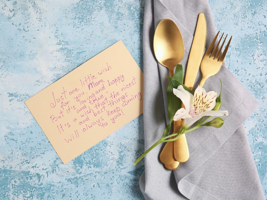 Arranged silverware with a nice mother's day note of appreciation.