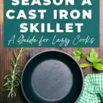 How to season a cast iron skillet. A guide for lazy cooks.