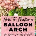 How to make a balloon arch so your party pops!