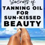 Unveiling the secrets of tanning oil for sun-kissed beauty.