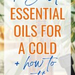 7 best essential oils for a cold and how to use them.