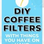 7 diy coffee filters with things you have on hand.