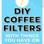 7 diy coffee filters with things you have on hand.