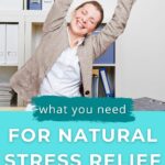 What you need for natural stress relief and a calmer life.