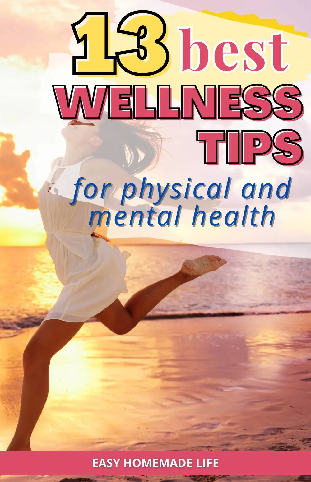 13 best wellness tips for physical and mental health.