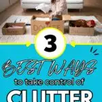 3 best ways to take control of clutter once and for all.