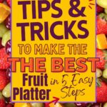 A colorful fruit platter background with a bright yellow sign that reads, "Tips & Tricks to Make the Best Fruit Platter in 5 Easy Steps," and a website link at the bottom.