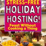 Festive dining table setup with cooked dishes, fruits, and candles. Text overlay: "Stress-Free Holiday Hosting! Feast Without Cooking a Thing.
